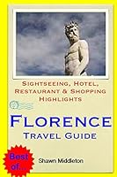 Florence Travel Guide: Sightseeing, Hotel, Restaurant & Shopping Highlights 1503319016 Book Cover