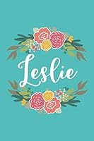 Leslie: 6x9 Lined Writing Notebook Journal with Personalized Name, 120 Pages – Pink & Yellow Flowers on Teal Blue with Family Quote, Perfect Gift for ... Flowered Personalized Name Gift Journals) 1717439497 Book Cover