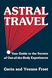 Astral Travel: Your Guide to the Secrets of Out-Of-The-Body Experiences