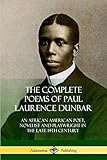 The Complete Poems of Paul Laurence Dunbar: An African American Poet, Novelist and Playwright in the Late 19th Century