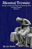 Haunted Tri-state: Strange and Unusual Tales from Kentucky, Ohio, and West Virginia (Haunted Tri-State 1) 1518622488 Book Cover