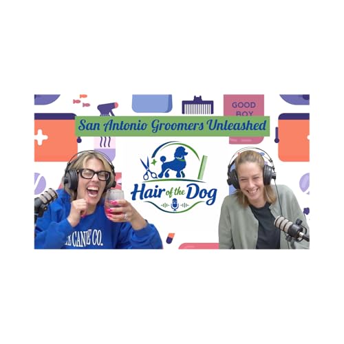 Hair of the Dog Episode 1: San Antonio Groomers Unleashed