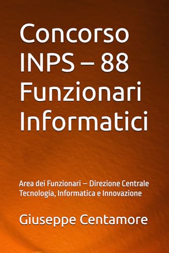 Concorso INPS – 88 Funzionari Informatici: Area dei Funzionari – Direzione Centrale Tecnologia, Informatica e Innovazione