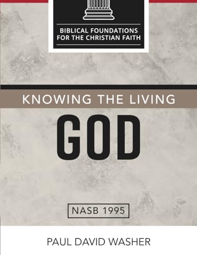 Knowing the Living God: The Doctrine of God (Biblical Foundations for the Christian Faith)