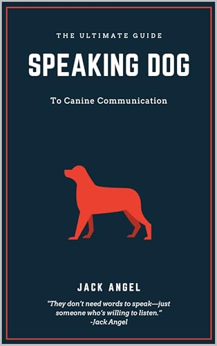 Speaking Dog: The Ultimate Guide to Canine Communication