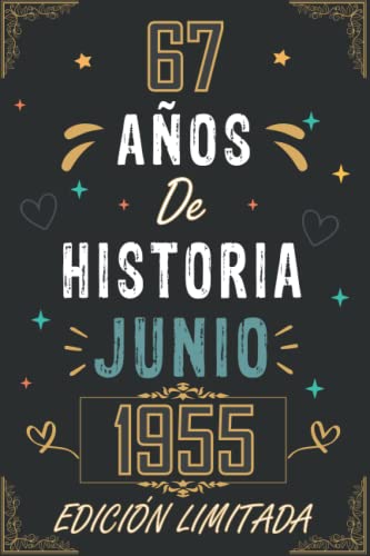 CUADERNO, 67 AÑOS DE HISTORIA JUNIO 1955 EDICIÓN LIMITADA: Regalo de 67 cumpleaños para mujeres y hombres, ideas de 67 cumpleaños... un cumpleaños... ... regalo de 67 cumpleaños para él/ella.