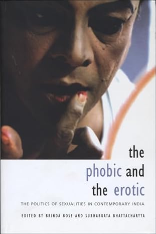 The Phobic And The Erotic: The Politics of Sexualities in Contemporary India