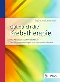 Gut durch die Krebstherapie: Von Abszess bis Zahnfleischbluten - Wie Sie Nebenwirkungen und Beschwerden lindern