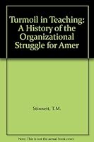 Turmoil in Teaching: A History of the Organizational Struggle for Amer B000M3X5OI Book Cover