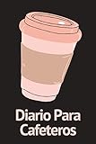  Diario Para Cafeteros: Cuaderno Ideal Para Amantes del Café  Apunta Todo Sobre tus Catas de Café  Tamaño A5  Regalo Original Para Amantes del Café