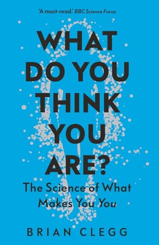 What Do You Think You Are?: The Science of What Makes You You