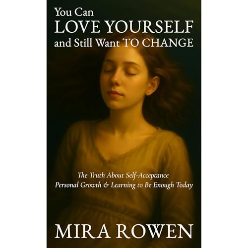 You Can Love Yourself and Still Want to Change (Written by Mira Rowen) episode artwork