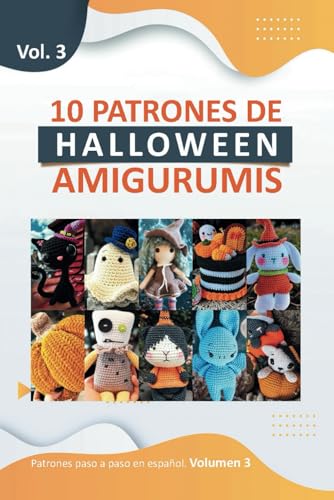Patrones Amigurumis en español: Libros de amigurumis de crochet en español con 10 patrones de Halloween para Tejer Monstruos Tiernos (Libros de Patrones Amigurumis en español)