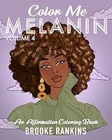 Color Me Melanin (Volume 4): An Affirmation Coloring Book Featuring a Collection of Stress-Relieving Designs B0D227CYL5 Book Cover