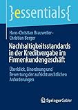 Nachhaltigkeitsstandards in der Kreditvergabe im Firmenkundengeschäft: Überblick, Einordnung und Bewertung der aufsichtsrechtlichen Anforderungen (essentials)