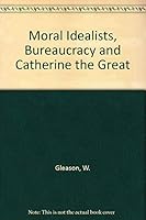 Moral idealists, bureaucracy, and Catherine the Great 0813509173 Book Cover