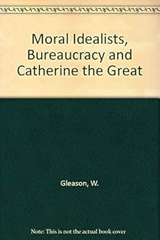 Moral idealists, bureaucracy, and Catherine the Great