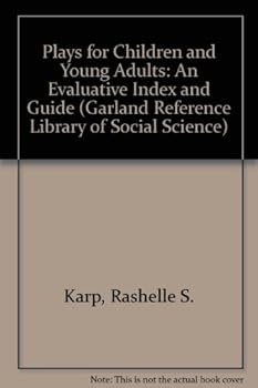 Hardcover Plays For Children And Young Adults: An Evaluative Index And Guide (Garland Reference Library Of Social Science, Vol. 543) Book