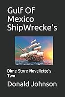 Gulf of Mexico Shipwrecke's: Dime Store Novellette's Two 179561823X Book Cover