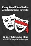 Kinky Would You Rather Adult Roleplay Games for Couples: 52 Spicy Relationship...