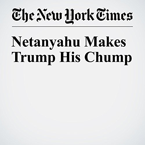 Netanyahu Makes Trump His Chump cover art