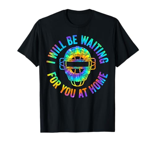 Baseball Catcher I Will Be Waiting for You at Home Player T-Shirt