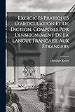  Exercices Pratiques D\'articulation Et De Diction, Composes Por L\'enseignement De La Langue Francaise Aux Etrangers