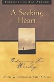 A Seeking Heart: Rediscovering True Worship