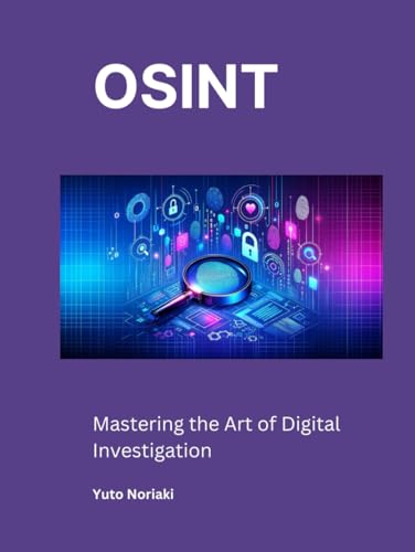 Osint: Mastering The Art Of Digital Investigation