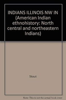 Hardcover Indians of Illinois and Northwestern Indiana. Anthropological Report on the Ottawa, Chippewa, and Potawatomi Indians. Report on the Kickapoo, Illinois, and Potawatomi Indians Book