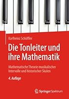 Die Tonleiter und ihre Mathematik: Mathematische Theorie musikalischer Intervalle und historischer Skalen 3662727935 Book Cover