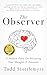 The Observer: A Modern Fable on Mastering Your Thoughts & Emotions