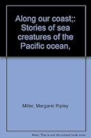 Along our coast;: Stories of sea creatures of the Pacific ocean, B0007DM7U6 Book Cover
