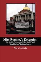 Mitt Romney's Deception: His Stealth Promotion of "Gay Rights" and "Gay Marriage" in Massachusetts 1461028078 Book Cover