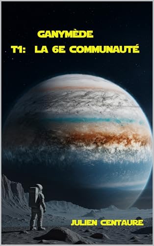 Ganymède: #1 La 6e communauté