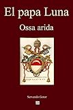 El papa Luna: Ossa arida (Spanish Edition)
