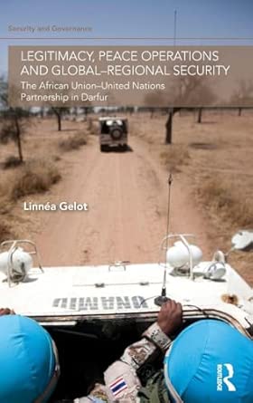 Legitimacy, Peace Operations and Global-Regional Security: The African Union-United Nations Partnership in Darfur book cover