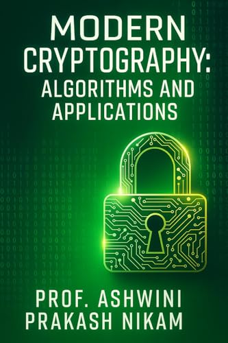 Modern Cryptography: Algorithms and Applications