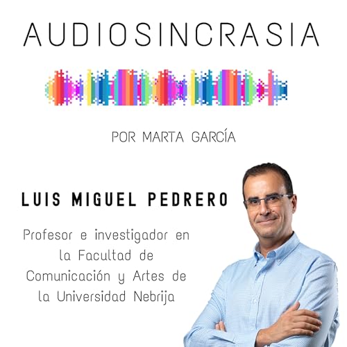 #05 LUIS MIGUEL PEDRERO Profesor e investigador de la Universidad de Nebrija "Un podcast es muchas cosas en potencia pero si no ponemos apellido confundimos a los potenciales oyentes"