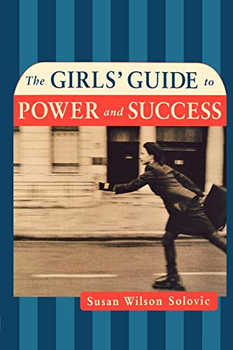 The Girls' Guide to Power and Success The Girls' Guide to Power and Success