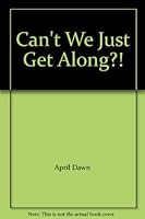 Can't We Just Get Along?! 0984112103 Book Cover