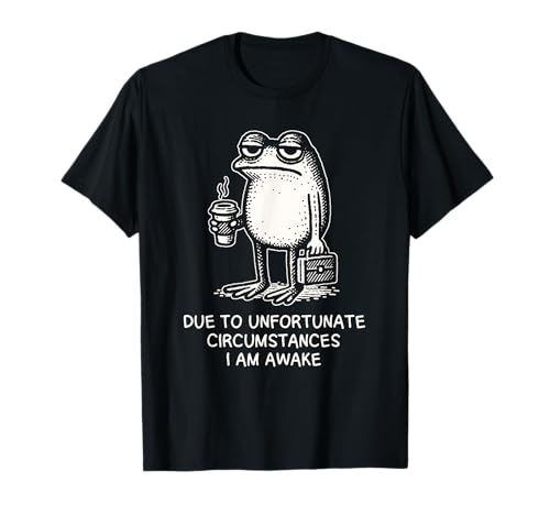 Due to Unfortunate Circumstances I Am Awake Frog with Coffee T-Shirt