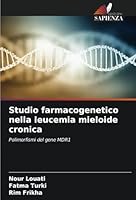 Studio farmacogenetico nella leucemia mieloide cronica: Polimorfismi del gene MDR1 (Italian Edition) 6208767725 Book Cover