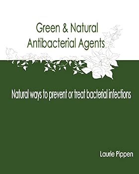 Paperback Green & Natural Antibacterial Agents - Natural ways to prevent or treat bacteria Book