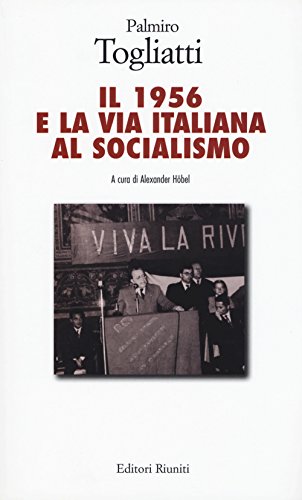 Il 1956 e la via italiana al socialismo (Saggi. Storia e letteratura)