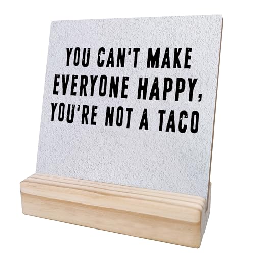 You Can't Make Everyone Happy You're Not A Taco Desk Wooden Sign, Inspirational Wooden Sign, Motivational Desk Sign for Home Bedroom Office 4x4 Inch MP47