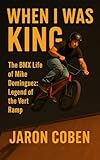 When I was king: The BMX Life of Mike Dominguez: Legend of the Vert Ramp (English Edition)