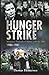 Hunger Strike: Margaret Thatcher's Battle with the IRA, 1980-1981