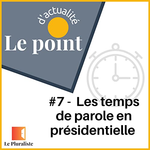 Le point d'actu #7 - Les temps de parole en pr&eacute;sidentielle