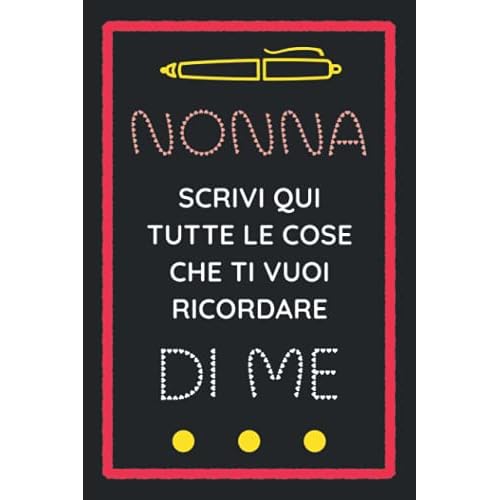Diario Dei Ricordi: Nonna Scrivi Qui Tutte Le Cose Che Ti Vuoi Ricordare Di Me: Un Regalo Speciale Per Nonne Di Neonati E Bambini!
